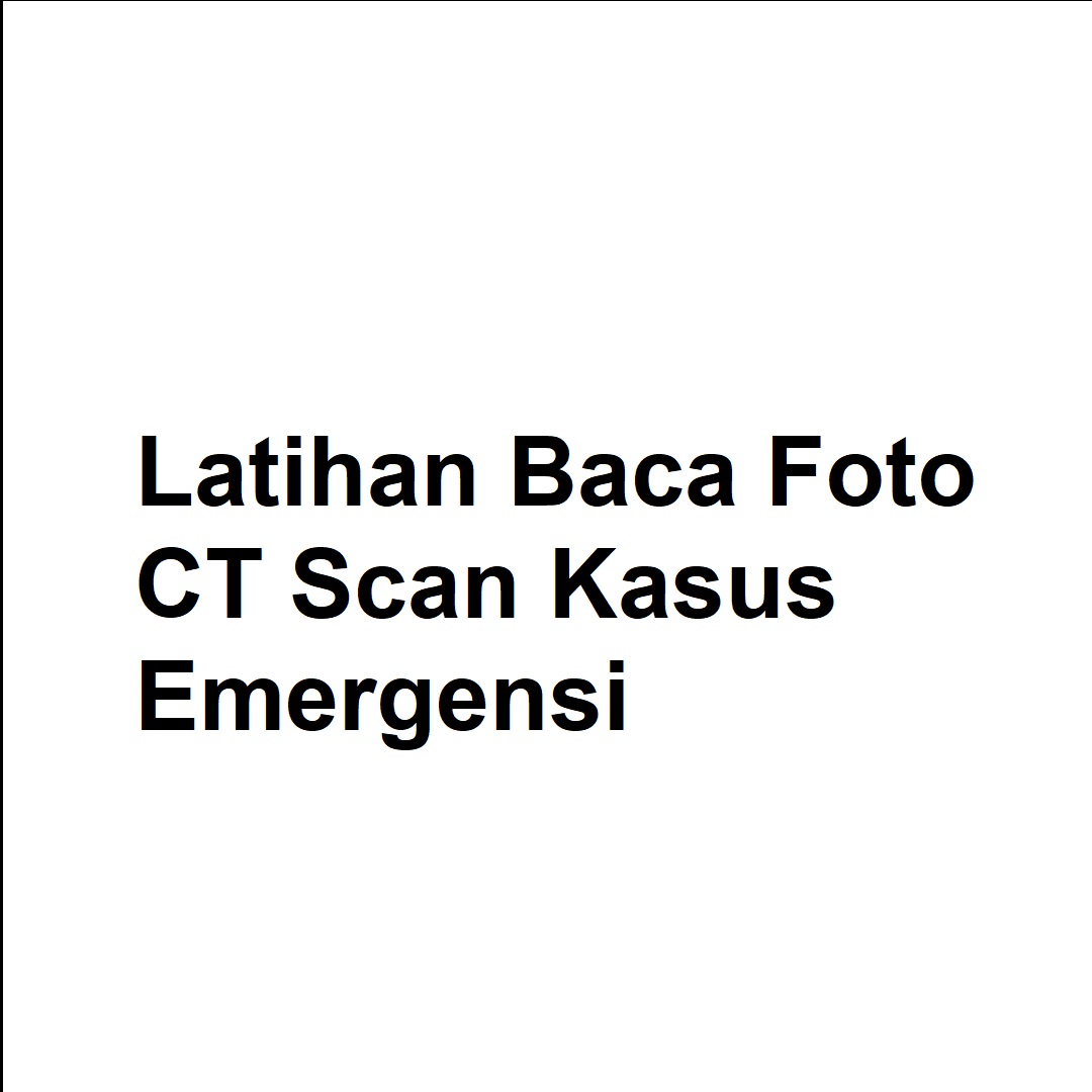 Latihan Baca Foto CT Scan Kasus Emergensi